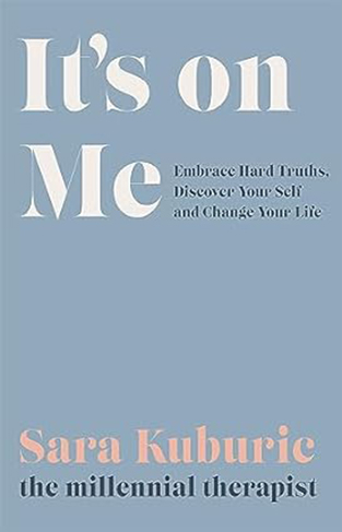 It's on Me - Accept Hard Truths, Discover Yourself and Change Your Life